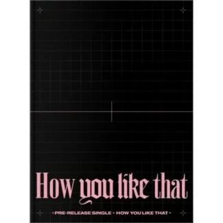 BLACKPINK - SPECIAL EDITION HOW YOU LIKE THAT